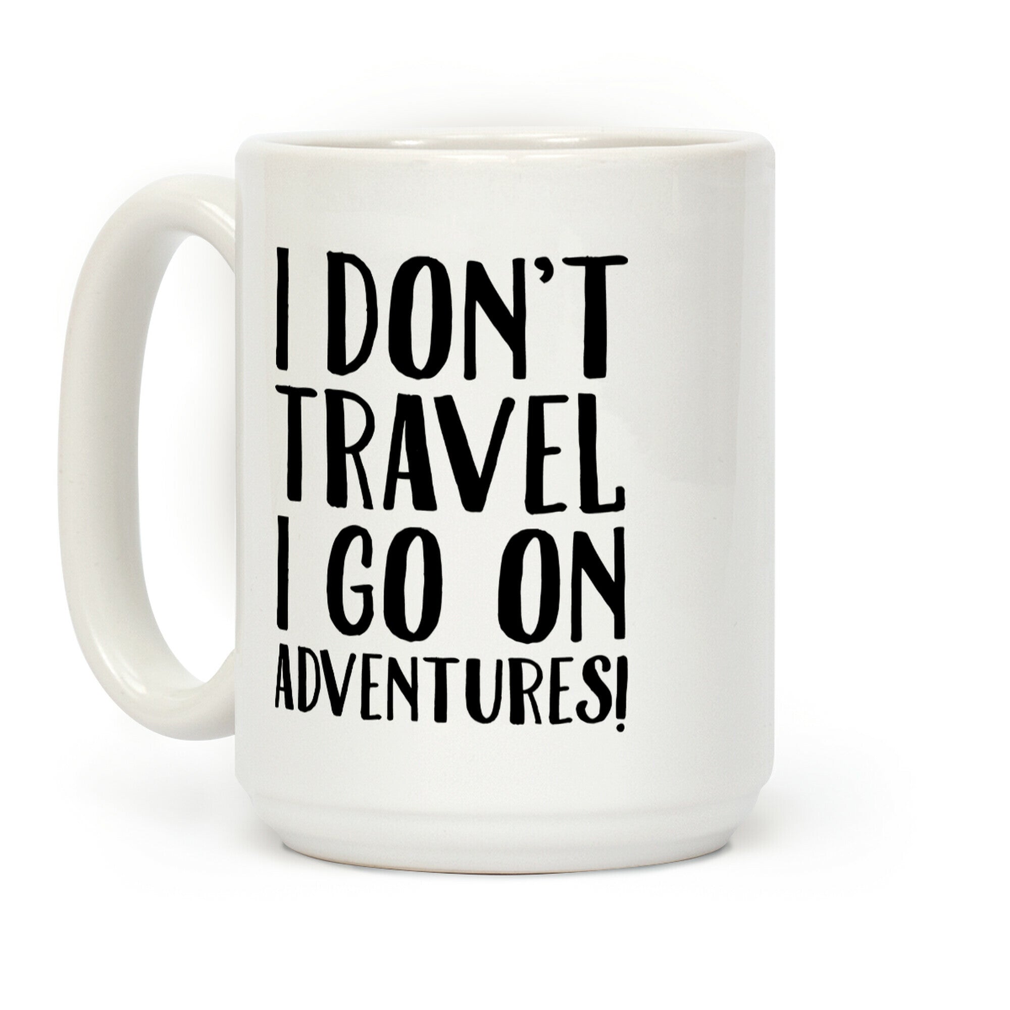 I Don't Travel I Go On Adventures Coffee Mug